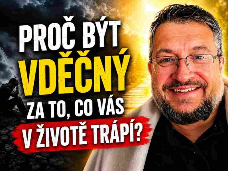       
          Proč být vděčný za to, co vás v životě trápí?
      
