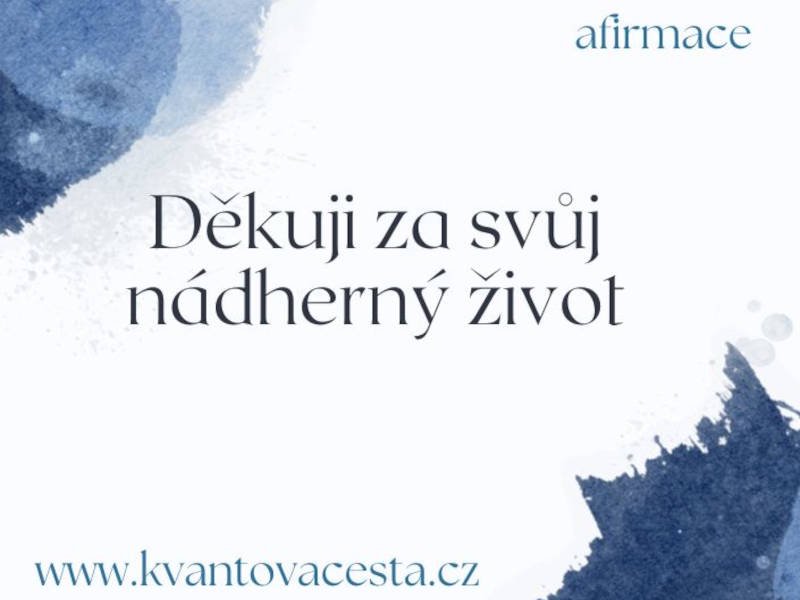 Afirmace: Děkuji za svůj nádherný život Afirmace: Děkuji za svůj nádherný život