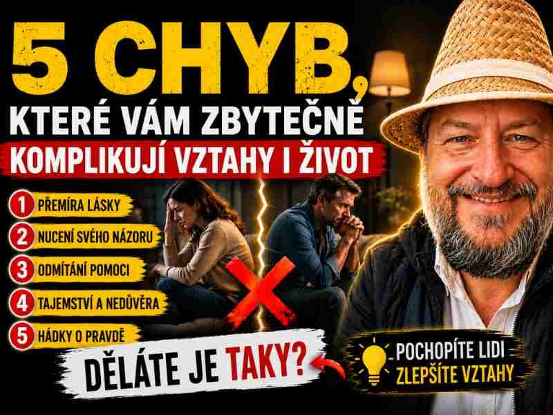 5 chyb, které vám zbytečně komplikují vztahy i život