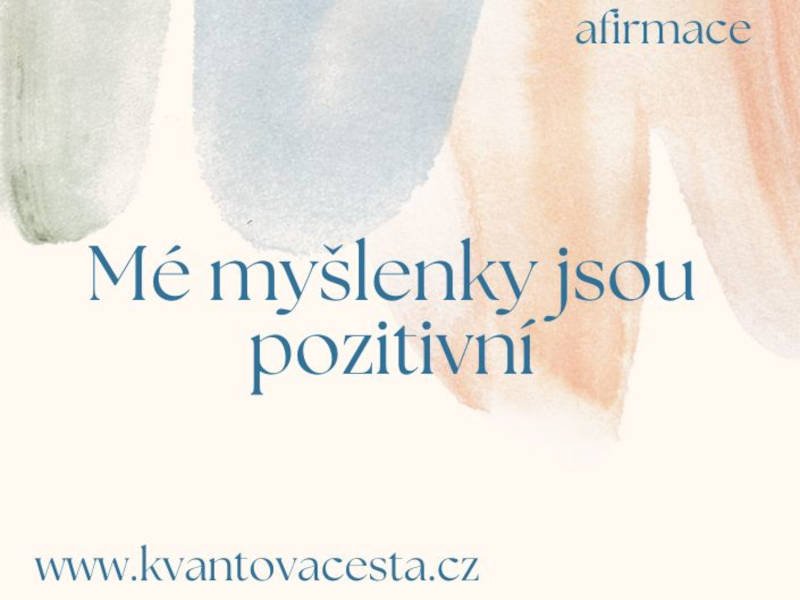 Afirmace: Mé myšlenky jsou pozitivní Afirmace: Mé myšlenky jsou pozitivní