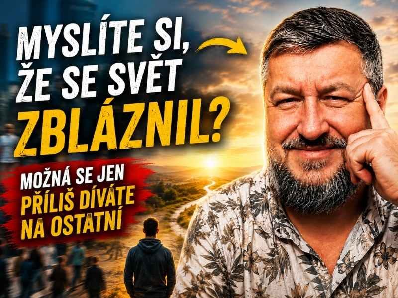 Máte pocit, že se svět zbláznil? Možná se jen příliš díváte na ostatní