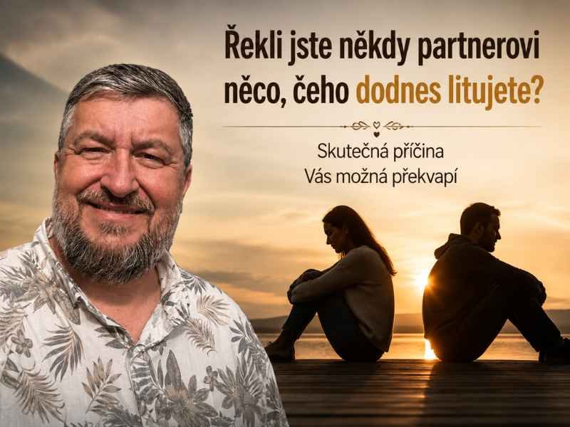 Řekli jste někdy partnerovi něco, čeho dodnes litujete? Skutečná příčina Vás možná překvapí