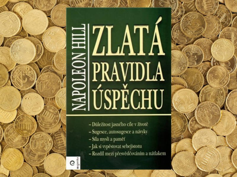 Zlatá pravidla úspěchu - Napoleon Hill Zlatá pravidla úspěchu - Napoleon Hill
