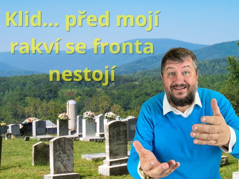 Klid… před mojí rakví se fronta nestojí Klid… před mojí rakví se fronta nestojí